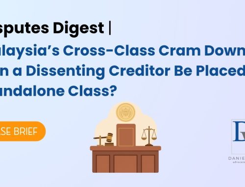 Disputes Digest | Malaysia’s Cross-Class Cram Down: Can a Dissenting Creditor be placed in a Standalone Class?
